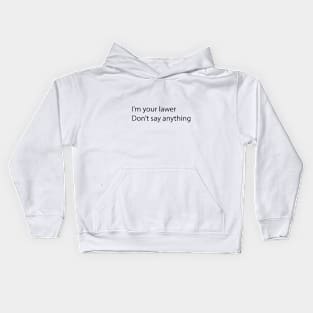 I am your lawer don't say anything Kids Hoodie